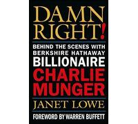 Damn Right! Behind the Scenes with Berkshire Hathaway Billionaire Charlie Munger by Janet Lowe (2000-10-13)