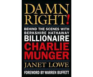 Damn Right! Behind the Scenes with Berkshire Hathaway Billionaire Charlie Munger by Janet Lowe (2000-10-13)