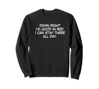 Damn Right I'm Good in Bed Funny sarcastic #IKnowAGuy Sweatshirt