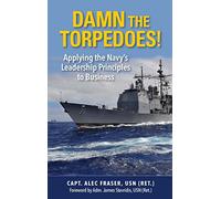 Damn the Torpedoes!: Applying the Navy's Leadership Principles to Business