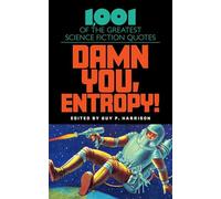 Damn You, Entropy!: 1,001 of the Greatest Science Fiction Quotes