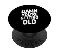 Damn You're Getting Old Funny Birthday Humor PopSockets Adhesive PopGrip