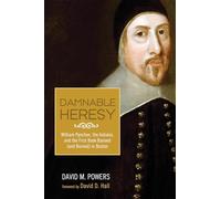 Damnable Heresy: William Pynchon, the Indians, and the First Book Banned (and Burned) in Boston