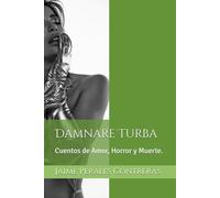 Damnare Turba: Cuentos de Amor, Horror y Muerte.