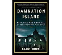 Damnation Island: Poor, Sick, Mad & Criminal in 19th-Century New York