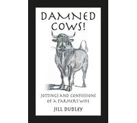 Damned Cows! : Jottings and Confessions of a Farmer's Wife