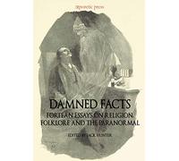 Damned Facts: Fortean Essays on Religion, Folklore and the Paranormal