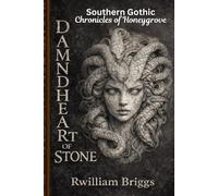 Damned Heart of Stone: Southern Gothic Chronicles Of Honeygrove