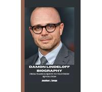 DAMON LINDELOFF BIOGRAPHY: From Teaneck Roots to Television Revolution