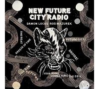 DAMON LOCKS & ROB MAZUREK - NEW FUTURE CITY RADIO