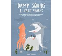 Damp Squids and Card Sharks: A Compendium of Commonly Confused Phrases and Linguistic Muddles