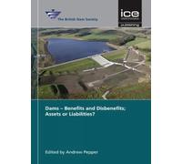Dams - Benefits and Disbenefits; Assets or Liabilities?: British Dam Society Conference 2016