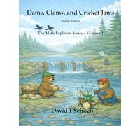 Dams, Clams, and Cricket Jams - Library Edition: - The Math Explorer Series - Book 2 - Building, Counting, and Combining (and a little night music) ... - Full Color Hardcovers and Paperbacks)