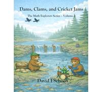 Dams, Clams, and Cricket Jams: - The Math Explorer Series - Book 2 - Building, Counting, and Combining (and a little night music)