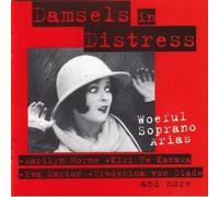 Damsels in Distress: Woeful Soprano Arias by Marilyn Horne, Kiri Te Kanawa, Eva Marton, Frederica von Stade, Montserrat Cabal (1993) Audio CD