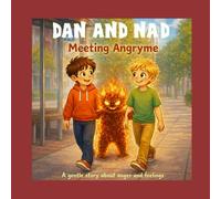 Dan and Nad Meeting Angryme: A gentle story about anger and feelings (Dan and Nad - A Journey Through Feelings)