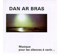 Dan ar Bras - Musique Pour Les Silences A Venir...