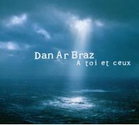 Dan Ar Braz - A Toi Et Ceux