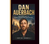 DAN AUERBACH: From Akron Roots to Grammy-Winning Blues Rock Influence