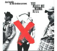 Dan Brodie & The Broken Arrows - You Make Me Wanna Kill