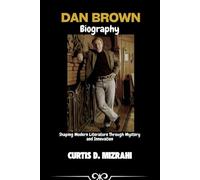 DAN BROWN BIOGRAPHY: Shaping Modern Literature Through Mystery and Innovation