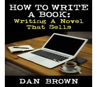 Dan Brown How To Write A Book: Writing A Novel That Sells Paperback Dan Brown Multicolor