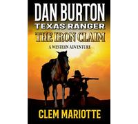 Dan Burton: Texas Ranger: The Iron Claim: A Western Adventure