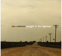 Dan Colehour - Straight to the Highway