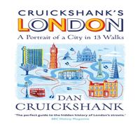 Dan Cruickshank Cruickshank's London: A Portrait of a City in 13 Walks Paperback Book Dan Cruickshank Multicolor
