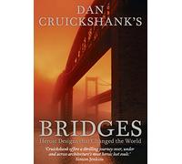 Dan Cruickshank’s Bridges: Heroic Designs that Changed the World