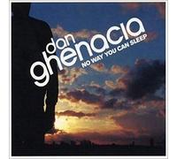 Dan Ghenacia - No Way You Can Sleep