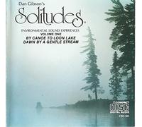 Dan Gibson - Solitudes - Environmental Sound Experiences Vol. 1: By Canoe to Loon Lake / Dawn by a Gentle Stream