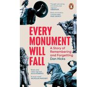 Dan Hicks Every Monument Will Fall : A Story of Remembering & Forgetting Dan Hicks Multicolor