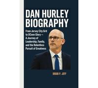 DAN HURLEY BIOGRAPHY: From Jersey City Grit to UConn Glory - A Journey of Leadership, Family, and the Relentless Pursuit of Greatness