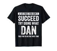 Dan If At First You Don't Succeed Try Doing What Dan T-Shirt
