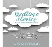 Dan Jones Bedtime Stories for Grown-ups: Fall Asleep While Reducing Stress Dan Jones Multicolor
