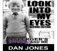 Dan Jones Look Into My Eyes: Asperger's, Hypnosis & Me Paperback Book Dan Jones Multicolor