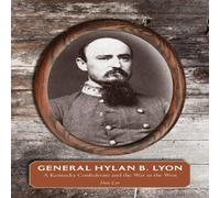 Dan Lee General Hylan B. Lyon: A Kentucky Confederate & the War in the Dan Lee Multicolor