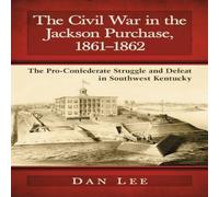 Dan Lee The Civil War in the Jackson Purchase, 1861-1862 : The Dan Lee Multicolor
