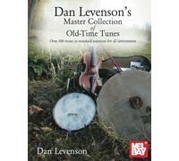 Dan Levenson's Master Collection of Old-Time Tunes: Over 300 tunes in standard notation for all instruments