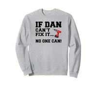 Dan Name Can't Fix It No One Can Handyman Construction Sweatshirt