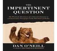 Dan O'Neill The Impertinent Question: The Words Adventures of a Liberal Dan O'Neill Multicolor