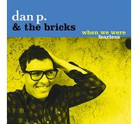 Dan P. & The Bricks - When We Were Fearless [VINYL]