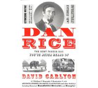 Dan Rice: The Most Famous Man You've Never Heard of