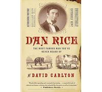 Dan Rice: The Most Famous Man You've Never Heard Of