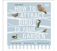 Dan Rouse How to Attract Birds to Your Garden Hardback Book Dan Rouse Multicolor