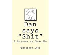 Dan says "Shit": A Storybook for Grown Ups
