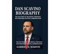DAN SCAVINO BIOGRAPHY: THE LIFE STORY OF THE DIGITAL STRATEGIST WHO REDEFINED POLITICAL COMMUNICATION
