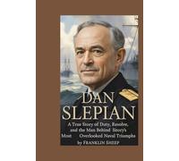 Dan Slepian: A True Story of Duty, Resolve, and the Man Behind History’s Most Overlooked Naval Triumphs