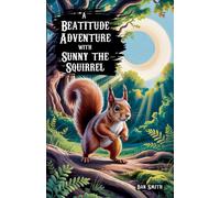 Dan Smith A Beatitude Adventure with Sunny the Squirrel Paperback Book Dan Smith Multicolor